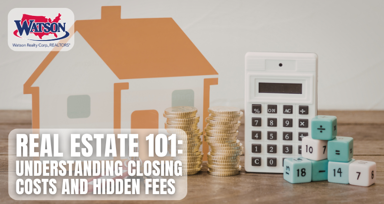 Real Estate 101: Understanding Closing Costs and Hidden Fees | Watson Realty Corp.